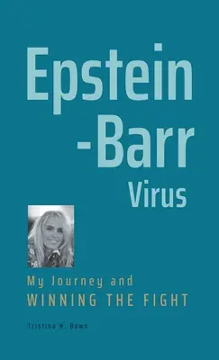 Epstein-Barr-vírus: Utazásom és a küzdelem megnyerése - Epstein-Barr Virus: My Journey and Winning the Fight