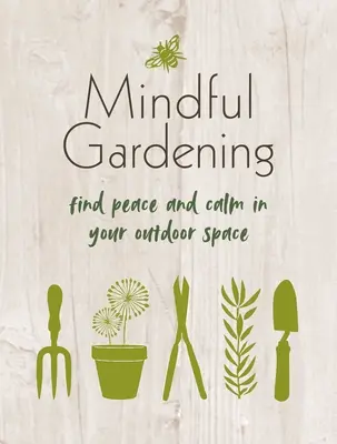 Mindful Gardening: Találd meg a békét és a nyugalmat a szabadtéren - Mindful Gardening: Find Peace and Calm in Your Outdoor Space