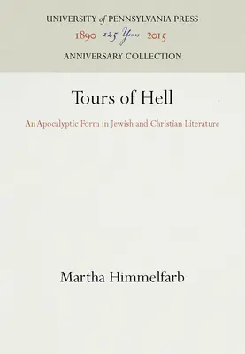 Pokoljárások a pokolban: Egy apokaliptikus forma a zsidó és keresztény irodalomban - Tours of Hell: An Apocalyptic Form in Jewish and Christian Literature