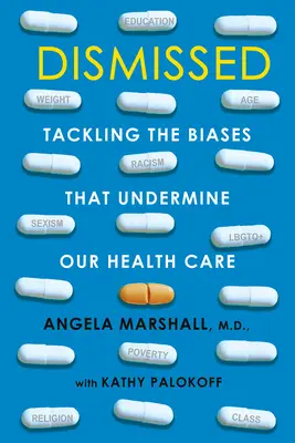 Elbocsátva: Tackling the Biases That Undermine Our Health Care (Az egészségügyi ellátásunkat aláásó előítéletek kezelése) - Dismissed: Tackling the Biases That Undermine Our Health Care