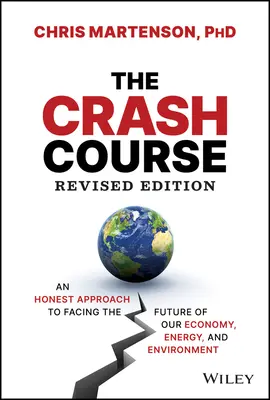 Gyorstalpaló tanfolyam: Őszinte megközelítés a gazdaság, az energia és a környezet jövőjével való szembenézéshez - The Crash Course: An Honest Approach to Facing the Future of Our Economy, Energy, and Environment