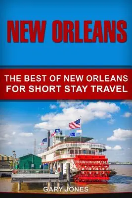 New Orleans: To nejlepší z New Orleans pro krátkodobé cestování - New Orleans: The Best Of New Orleans For Short Stay Travel