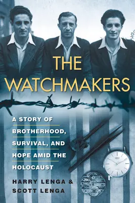 Az órásmesterek: A testvériség, a túlélés és a remény erőteljes második világháborús története a holokauszt közepette - The Watchmakers: A Powerful Ww2 Story of Brotherhood, Survival, and Hope Amid the Holocaust