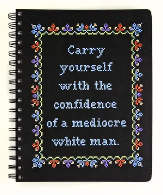 Viselkedj egy középszerű fehér ember magabiztosságával Jegyzetfüzet - Carry Yourself with the Confidence of a Mediocre White Man Notebook