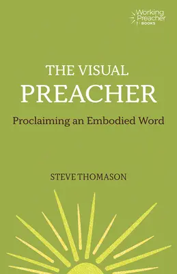 A vizuális prédikátor: A megtestesült szó hirdetése - The Visual Preacher: Proclaiming an Embodied Word