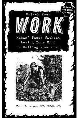 Unfuck Your Work: Papírt csinálni anélkül, hogy elveszítenéd az eszed vagy eladnád a lelkedet - Unfuck Your Work: Makin' Paper Without Losing Your Mind or Selling Your Soul