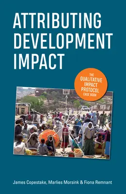 A fejlesztési hatás tulajdonítása: A minőségi hatásvizsgálati jegyzőkönyv Esetkönyv - Attributing Development Impact: The Qualitative Impact Protocol Case Book