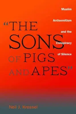 A disznók és majmok fiai: A muszlim antiszemitizmus és a hallgatás összeesküvése - The Sons of Pigs and Apes: Muslim Antisemitism and the Conspiracy of Silence