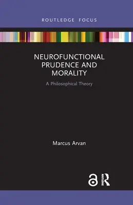 Neurofunkcionális óvatosság és erkölcs: A Philosophical Theory - Neurofunctional Prudence and Morality: A Philosophical Theory