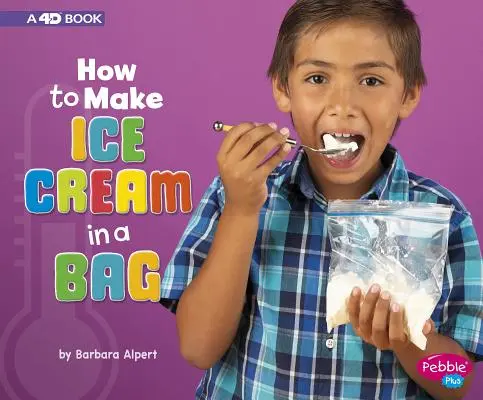 Hogyan készítsünk fagylaltot a zacskóban? A 4D Book - How to Make Ice Cream in a Bag: A 4D Book