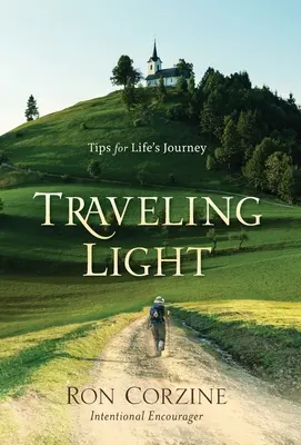 Traveling Light: Tippek az életúthoz - Traveling Light: Tips for Life's Journey