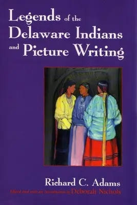 A delaware indiánok legendái és képírás (átdolgozott) - Legends of the Delaware Indians and Picture Writing (Revised)