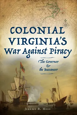 A gyarmati Virginia háborúja a kalózkodás ellen: A kormányzó és a kalózok - Colonial Virginia's War Against Piracy: The Governor & the Buccaneer