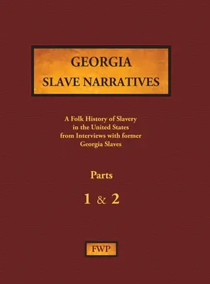 Georgia Slave Narratives - 1. és 2. rész: A rabszolgaság népi története az Egyesült Államokban egykori rabszolgákkal készített interjúk alapján - Georgia Slave Narratives - Parts 1 & 2: A Folk History of Slavery in the United States from Interviews with Former Slaves