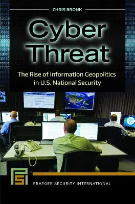 Cyber Threat: Az információs geopolitika felemelkedése az amerikai nemzetbiztonságban - Cyber Threat: The Rise of Information Geopolitics in U.S. National Security