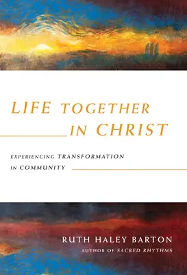 Együtt élni Krisztusban: Az átalakulás megtapasztalása a közösségben - Life Together in Christ: Experiencing Transformation in Community