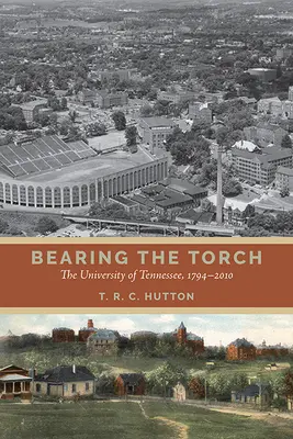 A fáklya hordozása: A Tennessee Egyetem, 1794-2010 - Bearing the Torch: The University of Tennessee, 1794-2010