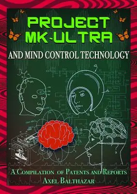 MK-Ultra projekt és az agykontroll-technológia: Szabadalmak és jelentések összeállítása - Project MK-Ultra and Mind Control Technology: A Compilation of Patents and Reports