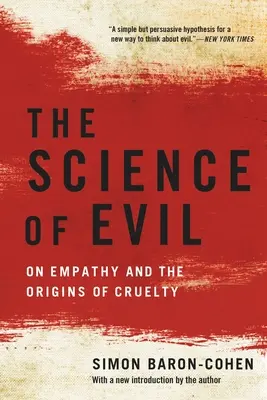 A gonoszság tudománya: Az empátiáról és a kegyetlenség eredetéről - The Science of Evil: On Empathy and the Origins of Cruelty