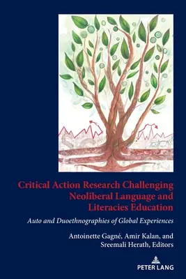 A neoliberális nyelv- és irodalomoktatást megkérdőjelező kritikai akciókutatás: A globális tapasztalatok ön- és duo-etnográfiái - Critical Action Research Challenging Neoliberal Language and Literacies Education: Auto and Duoethnographies of Global Experiences