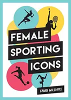 Ikonikus nők a sportban - 38 inspiráló sportoló ikon ünneplése - Iconic Women in Sport - A Celebration of 38 Inspirational Sporting Icons