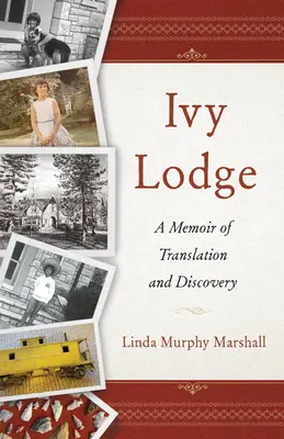 Ivy Lodge: A fordítás és a felfedezés emlékirata - Ivy Lodge: A Memoir of Translation and Discovery