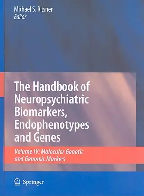 A neuropszichiátriai biomarkerek, endofenotípusok és gének kézikönyve, 4. kötet: Molekuláris genetikai és genomikus markerek - The Handbook of Neuropsychiatric Biomarkers, Endophenotypes and Genes, Volume 4: Molecular Genetic and Genomic Markers