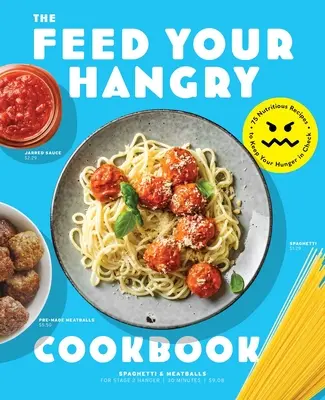 Feed Your Hangry: 75 tápláló recept, hogy az éhségedet kordában tartsd - Feed Your Hangry: 75 Nutritious Recipes to Keep Your Hunger in Check