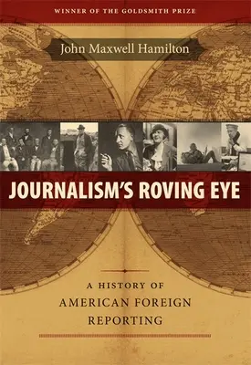 Az újságírás vándorló szeme: Az amerikai külföldi tudósítások története - Journalism's Roving Eye: A History of American Foreign Reporting