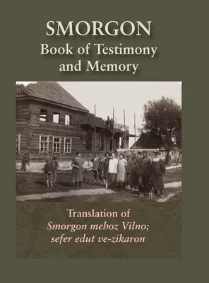 Smorgonie, Vilnai járás; Emlékkönyv és tanúvallomás (Smarhon, Fehéroroszország): Smorgon mehoz Vilno; sefer edut ve-zikaron fordítása. - Smorgonie, District Vilna; Memorial Book and Testimony (Smarhon, Belarus): Translation of Smorgon mehoz Vilno; sefer edut ve-zikaron