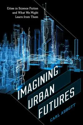 Imagining Urban Futures: Városok a tudományos-fantasztikus irodalomban és mit tanulhatunk belőlük - Imagining Urban Futures: Cities in Science Fiction and What We Might Learn from Them