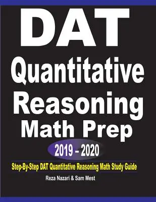 DAT Quantitative Reasoning Math Prep 2019 - 2020: Lépésről lépésre DAT Quantitative Reasoning Matematika Tanulmányi Útmutató - DAT Quantitative Reasoning Math Prep 2019 - 2020: Step-By-Step DAT Quantitative Reasoning Math Study Guide