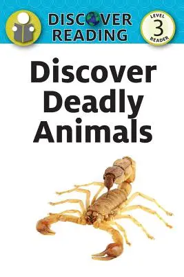 Fedezd fel a halálos állatokat: Level 3 Reader - Discover Deadly Animals: Level 3 Reader