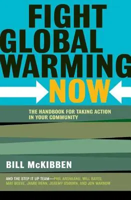 Küzdj most a globális felmelegedés ellen! Kézikönyv a közösségi cselekvéshez - Fight Global Warming Now: The Handbook for Taking Action in Your Community