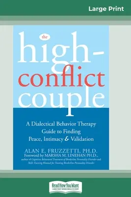 The High-Conflict Couple: Dialektikus viselkedésterápiás útmutató a béke, az intimitás megtalálásához (16pt Large Print Edition) - The High-Conflict Couple: Dialectical Behavior Therapy Guide to Finding Peace, Intimacy (16pt Large Print Edition)