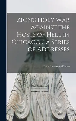 Sion szent háborúja a pokol seregei ellen Chicagóban / beszédek sorozata - Zion's Holy war Against the Hosts of Hell in Chicago / a Series of Addresses