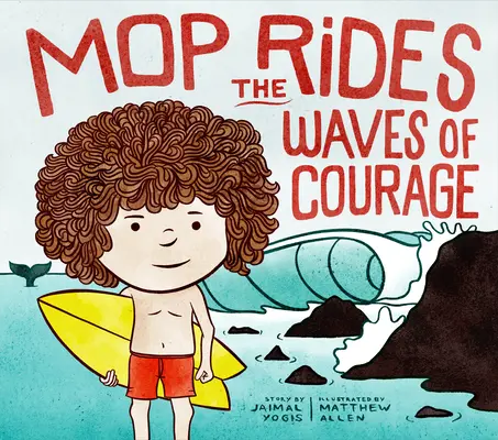 Mop meglovagolja a bátorság hullámait: A Mop Rides Story (Érzelmi szabályozás gyerekeknek) - Mop Rides the Waves of Courage: A Mop Rides Story (Emotional Regulation for Kids)