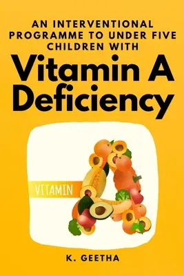 Intervenciós program az A-vitamin-hiányos öt év alatti gyermekek számára - An Interventional Programme to Under Five Children With Vitamin A Deficiency