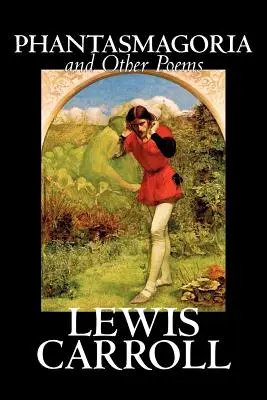 Phantasmagoria and Other Poems by Lewis Carroll, Költészet - angol, ír, skót, walesi, ír, skót - Phantasmagoria and Other Poems by Lewis Carroll, Poetry - English, Irish, Scottish, Welsh