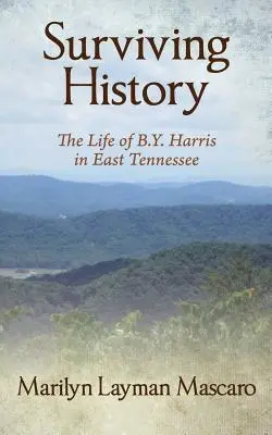 A történelem túlélése: B.Y. Harris élete Kelet-Tennesseeben - Surviving History: The Life of B.Y. Harris in East Tennessee