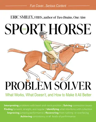 A sportlovak problémamegoldója: Mi működik, mi nem, és hogyan lehet mindent jobbá tenni - The Sport Horse Problem Solver: What Works, What Doesn't, and How to Make It All Better