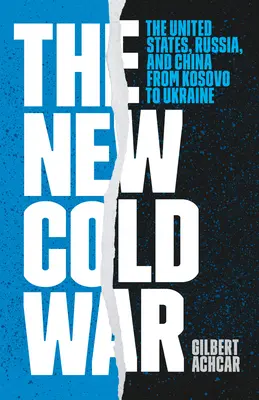 Az új hidegháború: Az Egyesült Államok, Oroszország és Kína Koszovótól Ukrajnáig - The New Cold War: The United States, Russia, and China from Kosovo to Ukraine