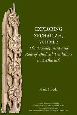 Zakariás felfedezése, 2. kötet: A bibliai hagyományok fejlődése és szerepe Zakariásnál - Exploring Zechariah, Volume 2: The Development and Role of Biblical Traditions in Zechariah