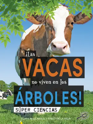 Las Vacas No Viven En Los rboles!: A tehenek nem a fákon élnek! - Las Vacas No Viven En Los rboles!: Cows Don't Live in Trees!