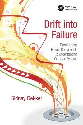 Sodródás a kudarcba: Az elromlott alkatrészek vadászatától az összetett rendszerek megértéséig - Drift into Failure: From Hunting Broken Components to Understanding Complex Systems