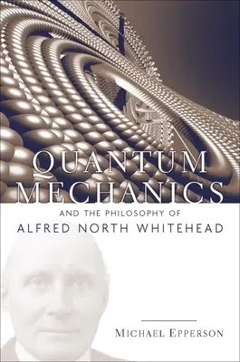 A kvantummechanika és Alfred North Whitehead filozófiája - Quantum Mechanics and the Philosophy of Alfred North Whitehead