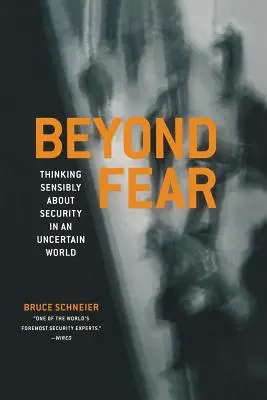 A félelmen túl: ésszerű gondolkodás a biztonságról egy bizonytalan világban - Beyond Fear: Thinking Sensibly about Security in an Uncertain World