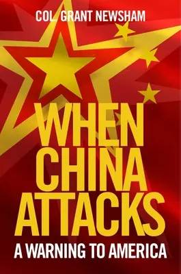 Amikor Kína támad: Figyelmeztetés Amerikának - When China Attacks: A Warning to America