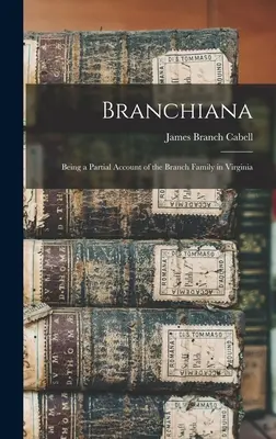 Branchiana; a virginiai Branch család részleges leírása - Branchiana; Being a Partial Account of the Branch Family in Virginia