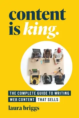 A tartalom a király: A teljes útmutató az eladható weboldal-tartalom írásához - Content Is King: The Complete Guide to Writing Website Content That Sells